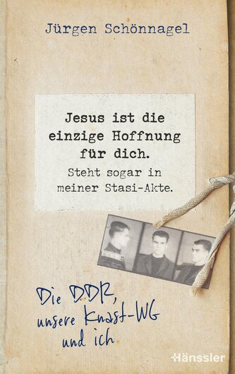 Jesus ist die einzige Hoffnung für dich. Steht sogar in meiner Stasi-Akte.