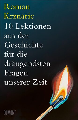 10 Lektionen aus der Geschichte für die drängendsten Fragen unserer Zeit