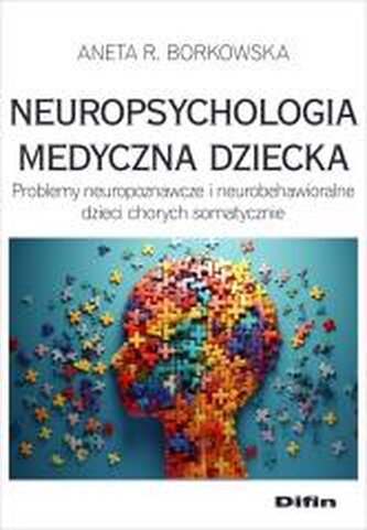 Neuropsychologia medyczna dziecka. Problemy neuropoznawcze i neurobehawioralne dzieci chorych somatycznie