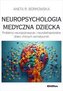 Neuropsychologia medyczna dziecka. Problemy neuropoznawcze i neurobehawioralne dzieci chorych somatycznie