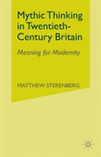 Mythic Thinking in Twentieth-Century Britain