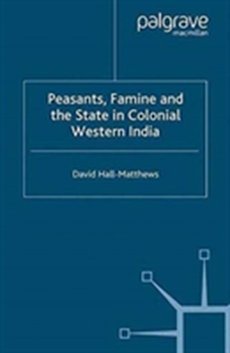 Peasants, Famine and the State in Colonial Western India