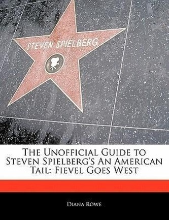 Off the Record Guide to Steven Spielberg's an American Tail: Fievel Goes West