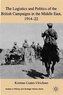 The Logistics and Politics of the British Campaigns in the Middle East, 1914-22