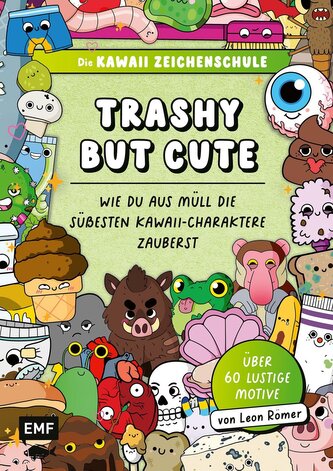Die Kawaii-Zeichenschule - Trashy but Cute: Wie du aus Müll die süßesten Kawaii-Charaktere zauberst