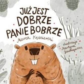 Już jest dobrze Panie Bobrze Już jest dobrze Panie Bobrze