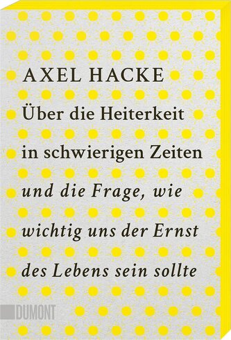 Über die Heiterkeit in schwierigen Zeiten und die Frage, wie wichtig uns der Ernst des Lebens sein sollte