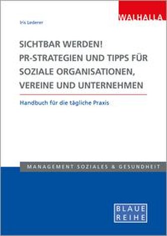 Sichtbar werden! PR-Strategien und Tipps für soziale Organisationen, Vereine und Unternehmen Sichtbar werden! PR-Strategien und Tipps für soziale Organisationen, Vereine und Unternehmen