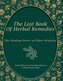 The Lost Book of Natural Herbal Remedies, Simple Rituals and Soothing Brews to Cultivate Inner Peace