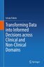 Transforming Data into Informed Decisions across Clinical and Non-Clinical Domains