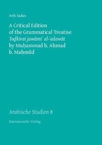 A Critical Edition of the Grammatical Treatise Tadkirat jawami' al-'adawat by Muhammad b. Ahmad b. Mahmud