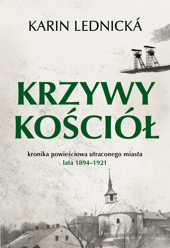 Krzywy kościół. Kronika powieściowa utraconego miasta lata 1894–1921 Krzywy kościół. Kronika powieściowa utraconego miasta lata 1894–1921