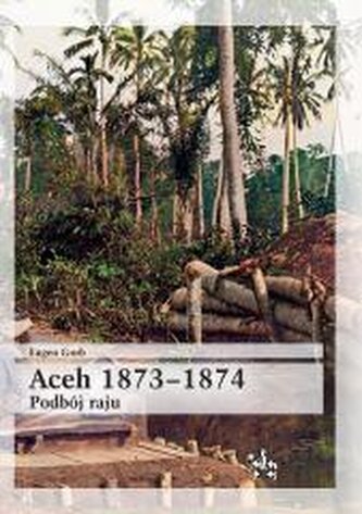 Aceh 1873-1874. Podbój raju Aceh 1873-1874. Podbój raju
