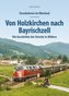 Eisenbahnen im Oberland: Von Holzkirchen nach Bayrischzell