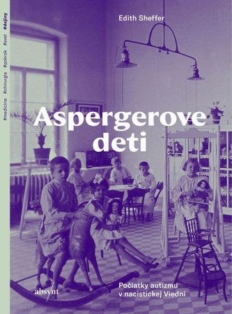 Aspergerove deti. Počiatky autizmu v nacistickej Viedni Aspergerove deti. Počiatky autizmu v nacistickej Viedni