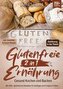 Glutenfreie Ernährung 2 in 1 - Gesund Kochen und Backen