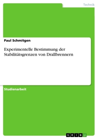 Experimentelle Bestimmung der Stabilitätsgrenzen von Drallbrennern Experimentelle Bestimmung der Stabilitätsgrenzen von Drallbrennern