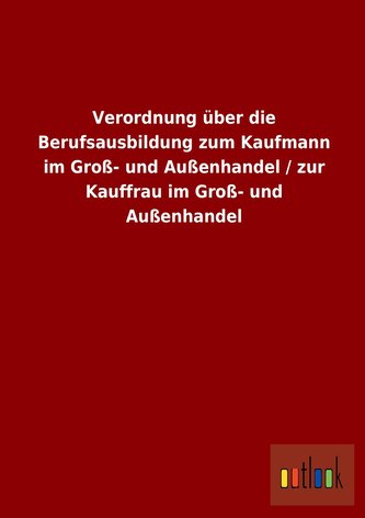 Verordnung über die Berufsausbildung zum Kaufmann im Groß- und Außenhandel / zur Kauffrau im Groß- und Außenhandel