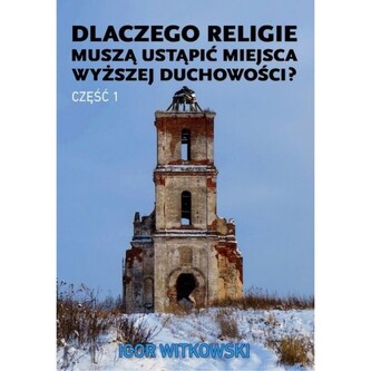 Dlaczego religie muszą ustąpić miejsca wyższej duchowości część 1
