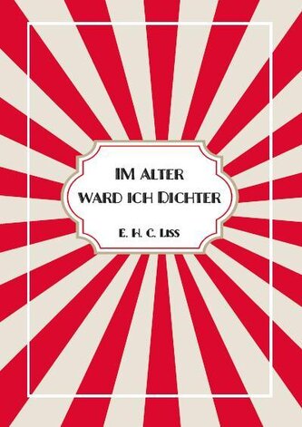 Im Alter ward ich DICHTER