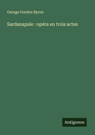 Sardanapale : opéra en trois actes