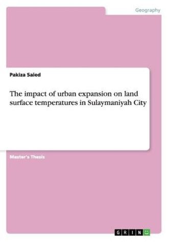 The impact of urban expansion on land surface temperatures in Sulaymaniyah City The impact of urban expansion on land surface temperatures in Sulaymaniyah City
