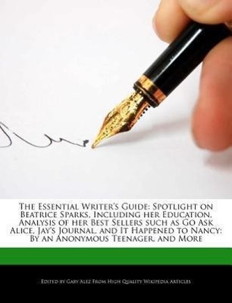 The Essential Writer's Guide: Spotlight on Beatrice Sparks, Including Her Education, Analysis of Her Best Sellers Such as Go Ask