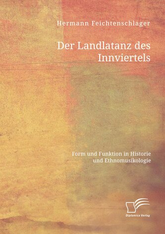 Der Landlatanz des Innviertels. Form und Funktion in Historie und Ethnomusikologie