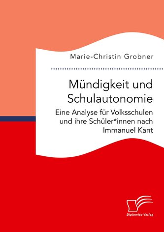 Mündigkeit und Schulautonomie. Eine Analyse für Volksschulen und ihre Schüler*innen nach Immanuel Kant