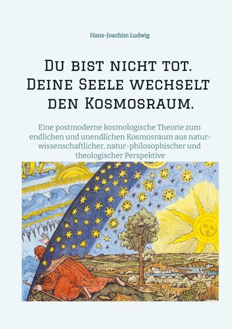 Du bist nicht tot. Deine Seele wechselt den Kosmosraum.