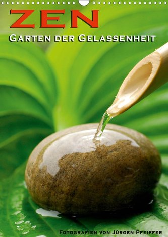 ZEN - Garten der Gelassenheit (Wandkalender 2021 DIN A3 hoch)