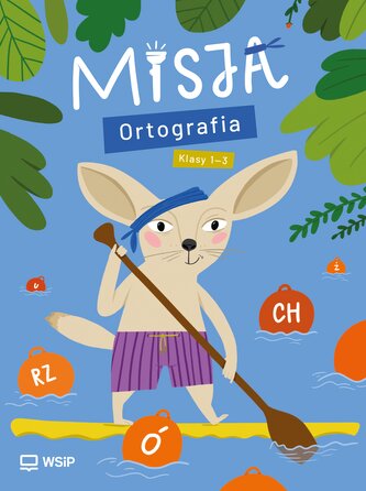 Misja.Ortografia. Edukacja wczesnoszkolna. Klasy 1-3
