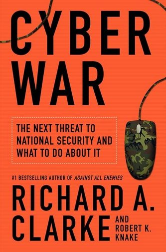 Cyber War: The Next Threat to National Security and What to Do about It