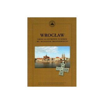 Wrocław Gród na Ostrowie Tumskim we wczesnym średniowieczu