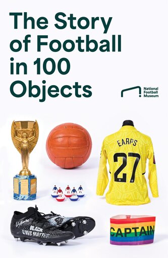 The Story of Football in 100 Objects The Story of Football in 100 Objects