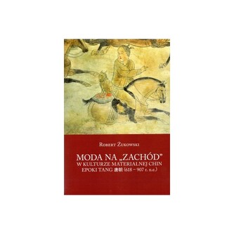 Moda na ,, Zachód '' w kulturze materialnej w kulturze Chin epoki Tang (618-907 r. n.e.)