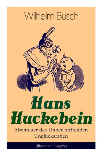 Hans Huckebein - Abenteuer des Unheil stiftenden Unglücksraben (Illustrierte Ausgabe) Hans Huckebein - Abenteuer des Unheil stiftenden Unglücksraben (Illustrierte Ausgabe)