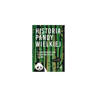 Historia Pandy Wielkiej czyli z bambusowego lasu na dyplomatyczne salony