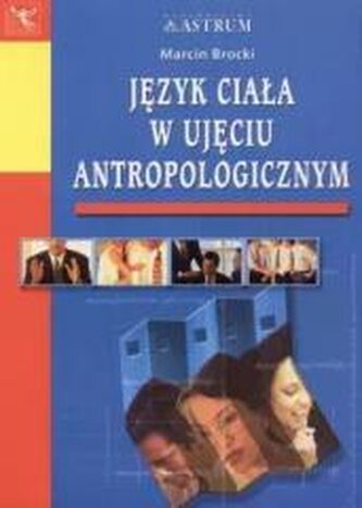 Język ciała w ujęciu antropologicznym Język ciała w ujęciu antropologicznym