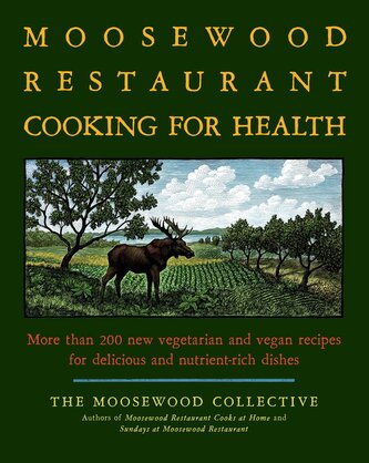 The Moosewood Restaurant Cooking for Health