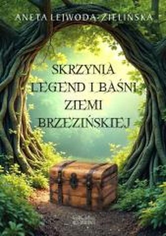 Skrzynia legend i baśni Ziemi Brzezińskiej