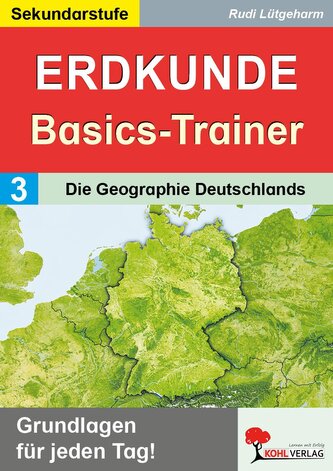 Erdkunde-Basics-Trainer / Band 3: Die Geographie Deutschlands Erdkunde-Basics-Trainer / Band 3: Die Geographie Deutschlands