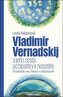 Vladimír Vernadskij a jeho cesta od biosféry k noosféře - Přírodovědec mezi filosofií a náboženstvím