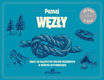 Poznaj węzły. Naucz się najlepszych węzłów niezbędnych w różnych aktywnościach