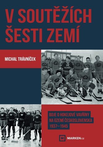 V soutěžích šesti zemí - Boje o hokejové vavřiny na území Československa 1937–1945