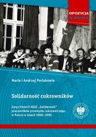 Solidarność cukrowników. Zarys historii NSZZ.. Solidarność cukrowników. Zarys historii NSZZ..