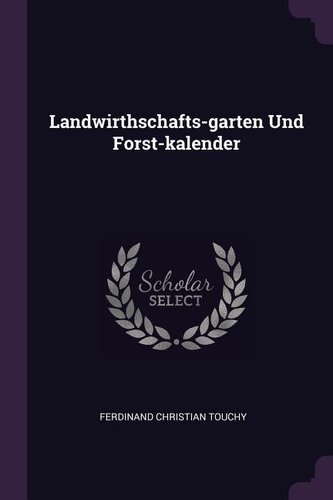 Landwirthschafts-Garten Und Forst-Kalender