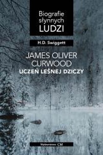James Oliver Curwood: uczeń leśnej dziczy James Oliver Curwood: uczeń leśnej dziczy