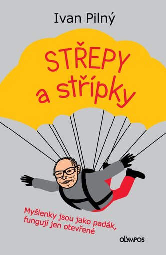 Střípky a střepy - Myšlenky jsou jako padák, fungují jen otevřené Střípky a střepy - Myšlenky jsou jako padák, fungují jen otevřené