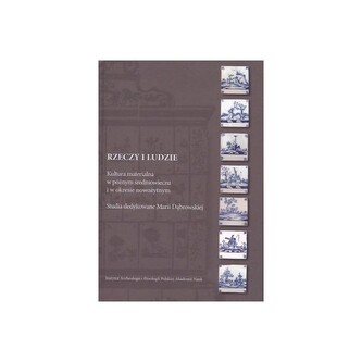 Rzeczy i ludzie. Kultura materialna w średniowieczu i w okresie nowożytnym